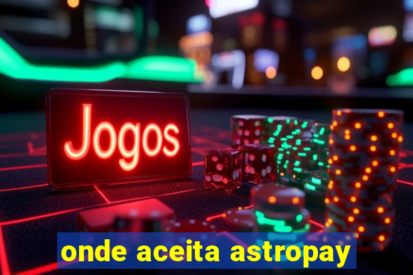 onde aceita astropay